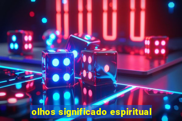 olhos significado espiritual